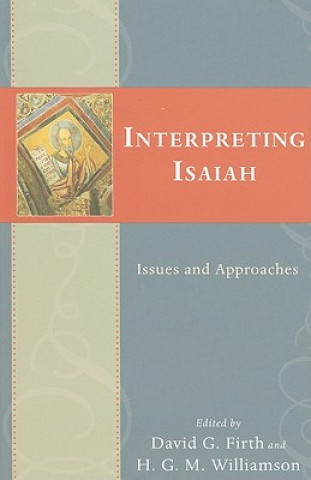 Könyv Interpreting Isaiah: Issues and Approaches David G. Firth
