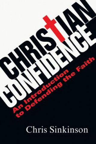 Könyv Christian Confidence: An Introduction to Defending the Faith Chris Sinkinson