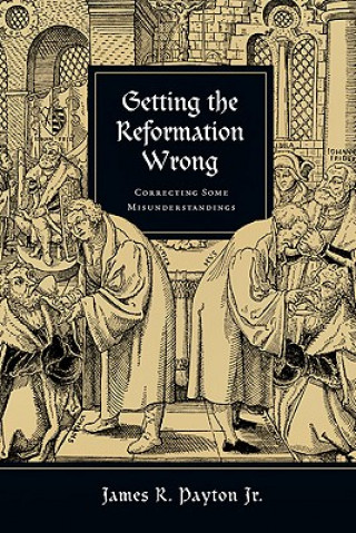 Książka Getting the Reformation Wrong James R. Payton