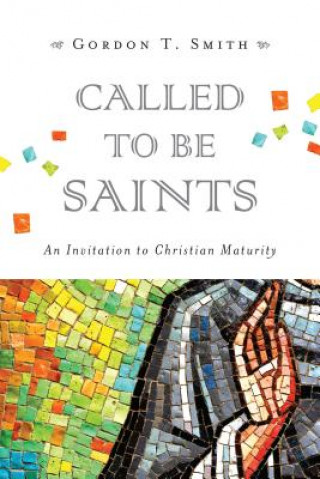 Kniha Called to Be Saints Gordon T. Smith