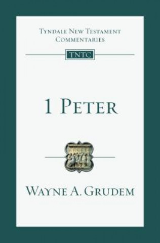Kniha 1 Peter: An Introduction and Commentary Wayne A. Grudem