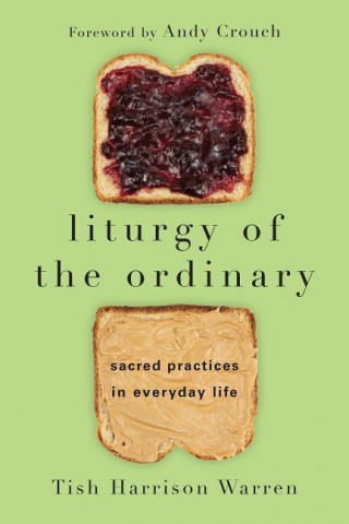 Könyv Liturgy of the Ordinary Tish Harrison Warren