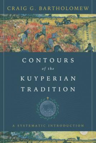 Carte Contours of the Kuyperian Tradition Craig G. Bartholomew