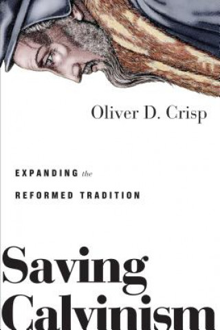 Книга Saving Calvinism - Expanding the Reformed Tradition Oliver D. Crisp
