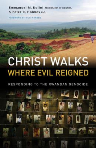 Kniha Christ Walks Where Evil Reigned: Responding to the Rwandan Genocide Emmanuel M. Kolini