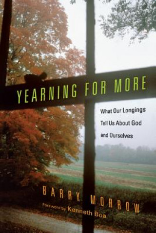 Книга Yearning for More: What Our Longings Tell Us about God and Ourselves Barry Morrow