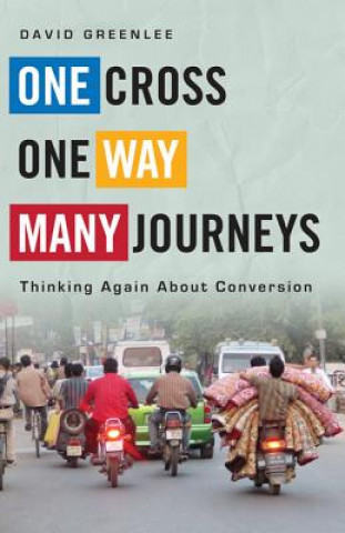 Könyv One Cross, One Way, Many Journeys: Thinking Again about Conversion David H. Greenlee