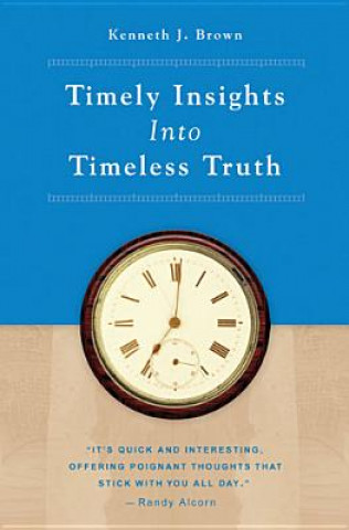 Kniha Timely Insights Into Timeless Truth Kenneth J. Brown