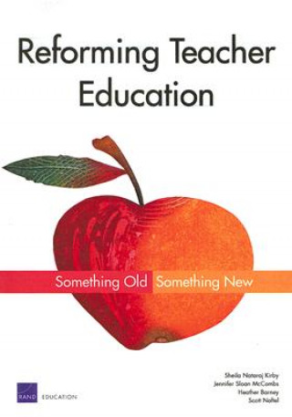 Kniha Reforming Teacher Education: Something Old, Something New Sheila Nataraj Kirby