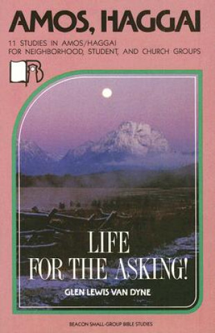 Książka Amos/Haggai: Life for the Asking! Glen Lewis Van Dyne