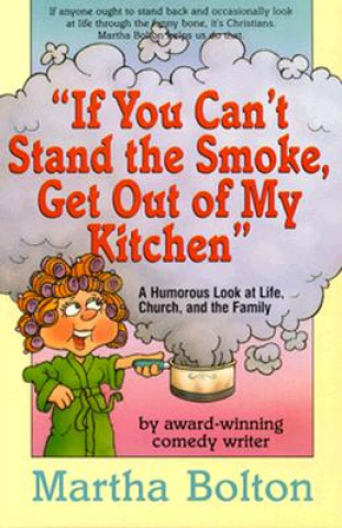 Książka If You Can't Stand the Smoke, Get Out of My Kitchen: A Humorous Look at Life, Church, and the Family Martha Bolton