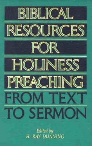 Kniha Biblical Resources for Holiness Preaching, Vol. 2: From Text to Sermon H. Ray Dunning