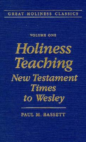 Carte Holiness Teaching: New Testament Times to Wesley: Volume 1 Paul M. Bassett