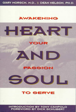 Könyv Heart and Soul: Awakening Your Passion to Serve Gary Morsch