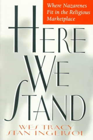 Livre Here We Stand: Where Nazarenes Fit in the Religious Marketplace Stan Ingersol