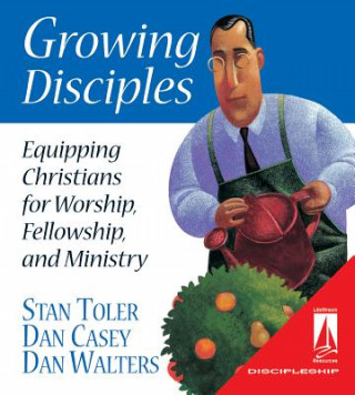 Carte Growing Disciples: Equipping Christians for Worship, Fellowship, and Ministry Stan Toler