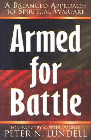 Kniha Armed for Battle: A Balanced Approach to Spiritual Warfare Peter N. Lundell