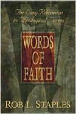 Kniha Words of Faith: An Easy Reference to Theological Terms Rob L. Staples