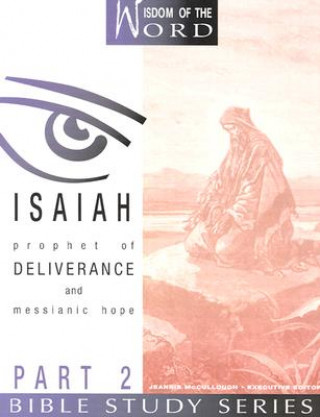 Könyv Isaiah: Prophet of Deliverance and Messianic Hope: Part 2 Jeannie McCullough