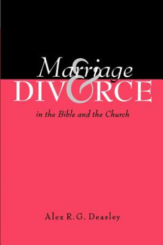 Kniha Marriage and Divorce in the Bible and the Church Alex R. G. Deasley