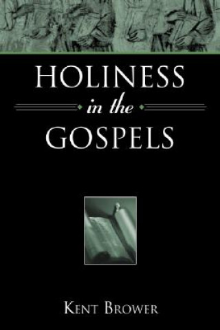 Knjiga Holiness in the Gospels Kent Brower