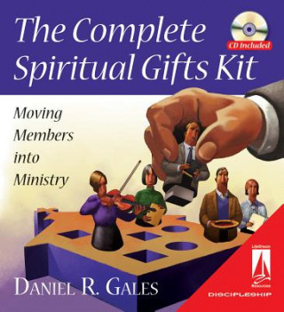 Kniha The Complete Spiritual Gifts Kit: Moving Members Into Ministry Daniel R. Gales