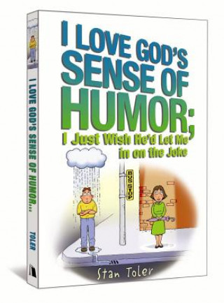 Kniha I Love God's Sense of Humor: I Just Wish He'd Let Me in on the Joke Stan Toler