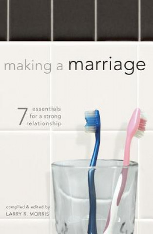 Buch Making a Marriage: 7 Essentials for a Strong Relationship Larry R. Morris