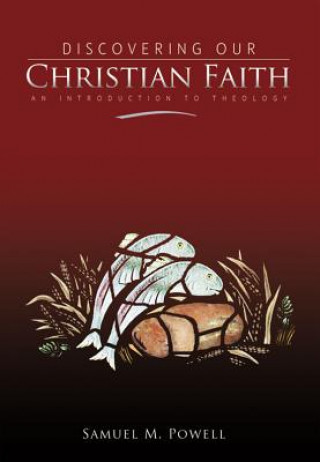 Kniha Discovering Our Christian Faith: An Introduction to Theology Samuel M. Powell