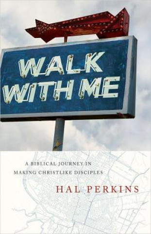 Carte Walk with Me: A Biblical Journey in Making Christlike Disciples Hal Perkins
