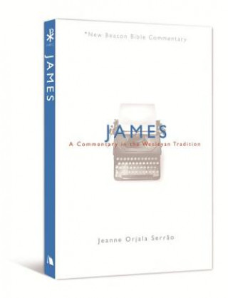 Kniha James: A Commentary in the Wesleyan Tradition C. Jeanne Orjala Serrao