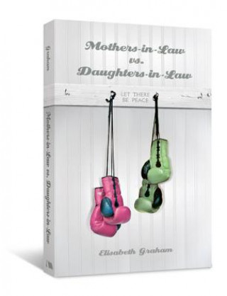 Carte Mothers-in-Law vs. Daughters-in-Law: Let There Be Peace Elisabeth Graham