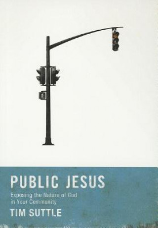 Knjiga Public Jesus (Small Group Edition): Exposing the Nature of God in Your Community Deth Im