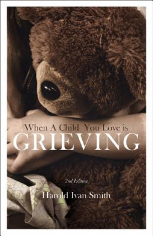 Kniha When a Child You Love Is Grieving Harold Ivan Smith