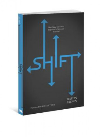 Kniha Shift: How Nine Churches Experienced Vibrant Renewal Daron Brown