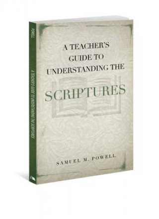 Kniha A Teacher's Guide to Understanding the Scriptures Samuel M. Powell