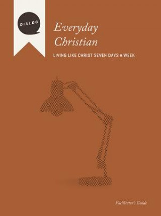 Kniha Everyday Christian: Living Like Christ Seven Days a Week, Facilitator's Guide Mike L. Wonch