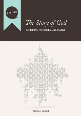Kniha The Story of God: Exploring the Biblical Narrative Michael Lodahl
