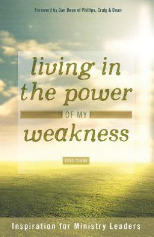 Buch Living in the Power of My Weakness: Inspiration for Ministry Leaders Dave Clark