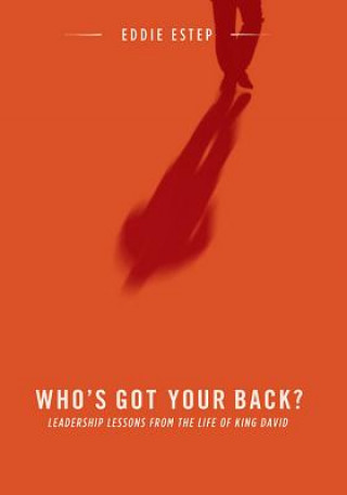 Carte Who's Got Your Back?: Leadership Lessons from the Life of King David Eddie Estep
