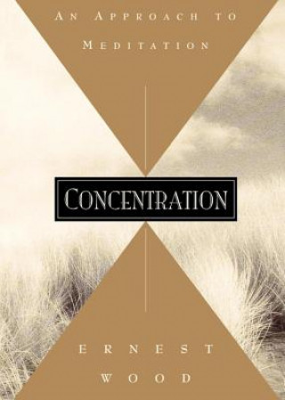 Kniha Concentration: An Approach to Meditation Ernest Wood