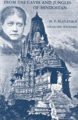 Book From the Caves and Jungles of Hindostan: H. P. Blavatsky Collected Writings Helena Petrovna Blavatsky