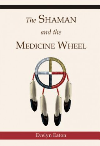 Carte The Shaman and the Medicine Wheel Evelyn Eaton