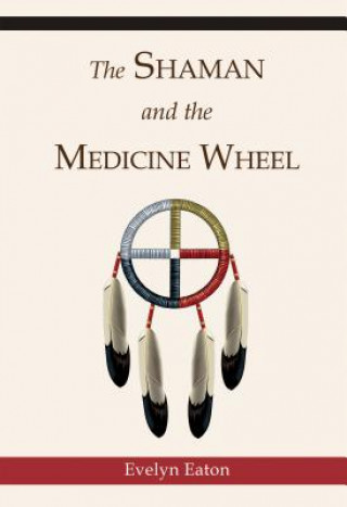 Βιβλίο The Shaman and the Medicine Wheel Evelyn Eaton