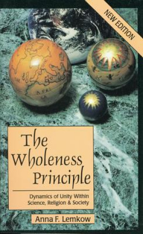 Könyv The Wholeness Principle: Dynamics of Unity Within Science, Religion, and Society Anna Lemkow