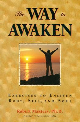 Buch The Way to Awaken: Exercises to Enliven Body, Self, and Soul Robert E. L. Masters