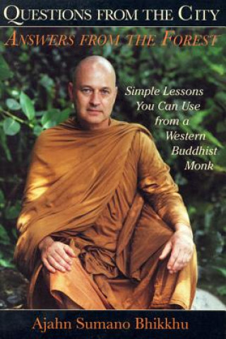 Book Questions from the City, Answers from the Forest: Simple Wisdom You Can Use from a Western Buddhist Monk Ajahn Sumano Bhikkhu