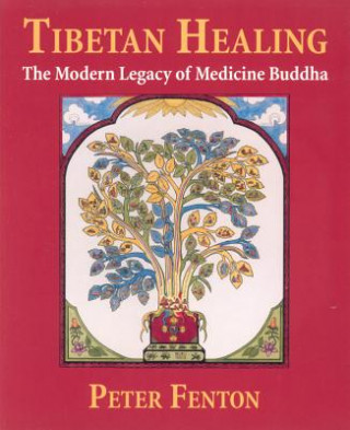 Könyv Tibetan Healing: The Modern Legacy of Medicine Buddha Peter Fenton