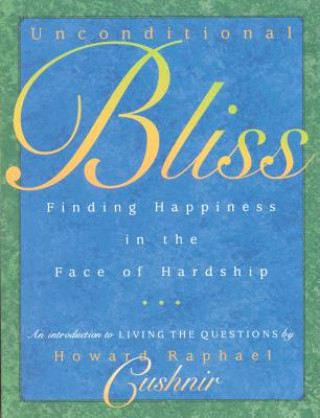 Kniha Unconditional Bliss: Finding Happiness in the Face of Hardship Howard Raphael Cushnir