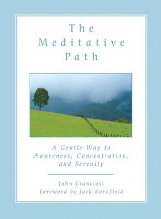 Carte The Meditative Path: A Gentle Way to Awareness, Concentration, and Serenity John Cianciosi
